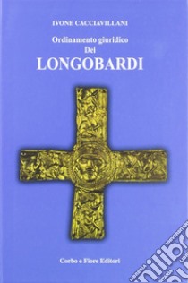 Ordinamento giuridico dei Longobardi libro di Cacciavillani Ivone