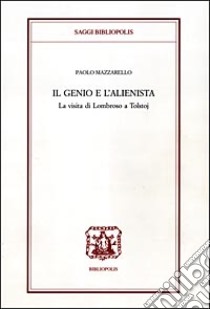 Il genio e l'alienista. La strana visita di Lombroso a Tolstoj libro di Mazzarello Paolo