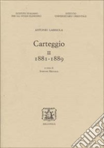 Carteggio. Vol. 2: 1881-1889 libro di Labriola Antonio; Miccolis S. (cur.)