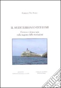 Il Mediterraneo dei lumi. Corsica e democrazia nella stagione delle rivoluzioni libro di Dal Passo Fabrizio