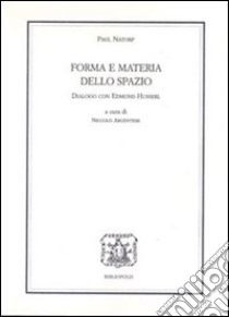 Forme e materia dello spazio. Dialogo con Edmund Husserl libro di Natorp Paul; Argentieri N. (cur.)