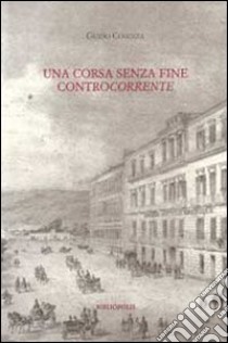 Una Corsa senza fine controcorrente libro di Cosenza Guido