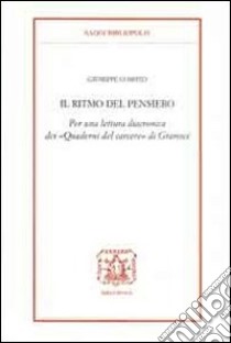 Il ritmo del pensiero. Per una lettura diacronica dei «Quaderni del carcere» di Gramsci libro di Cospito Giuseppe