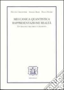 Meccanica quantistica, rappresentazione, realtà. Un dialogo tra fisica e filosofia libro di Argentieri Niccolò; Bassi Angelo; Pecere Paolo