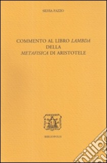 Commento al libro Lambda della Metafisica di Aristotele libro di Fazzo Silvia