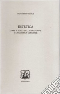 Estetica come scienza dell'espressione e linguistica generale libro di Croce Benedetto; Audisio F. (cur.)