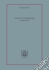 Croce e le letterature e altri saggi libro di Sasso Gennaro