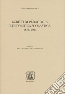 Scritti di pedagogia e di politica scolastica 1876-1904 libro di Labriola Antonio; Siciliani de Cumis N. (cur.); Medolla E. (cur.)