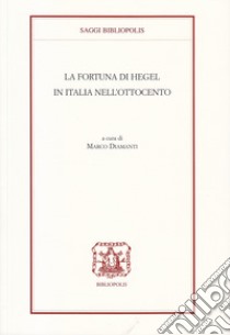 La fortuna di Hegel in Italia nell'Ottocento libro di Diamanti M. (cur.)