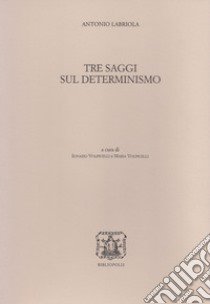 Tre saggi sul determinismo libro di Labriola Antonio; Volpicelli I. (cur.); Volpicelli M. (cur.)