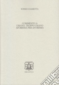 Commento a «Umano, troppo umano» aforisma per aforisma libro di Giametta Sossio