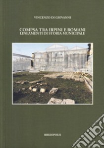 Compsa tra irpini e romani. Lineamenti di storia municipale libro di Di Giovanni Vincenzo