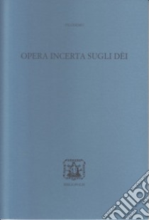 Opera incerta sugli Dei. Ediz. bilingue libro di Filodemo; D'Angelo M. (cur.)