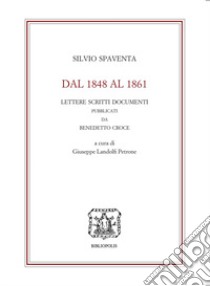 Dal 1848 al 1861. Lettere scritti documenti pubblicati da Benedetto Croce libro di Spaventa Silvio; Landolfi Petrone G. (cur.)