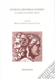 Studi sul repubblicanesimo. In onore di Maurizio Viroli libro di Gisondi M. (cur.); Volpe G. (cur.)