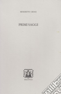 Primi saggi libro di Croce Benedetto; Bondì D. (cur.)