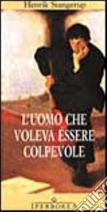 L'uomo che voleva essere colpevole libro di Stangerup Henrik