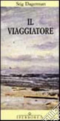 Il viaggiatore libro di Dagerman Stig