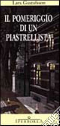 Il pomeriggio di un piastrellista libro di Gustafsson Lars