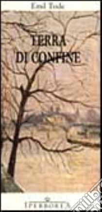 Terra di confine libro di Tode Emil