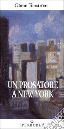 Un prosatore a New York libro di Tunström Göran