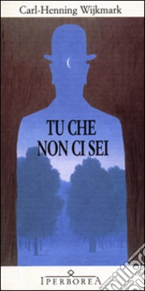 Tu che non ci sei libro di Wijkmark Carl-Henning