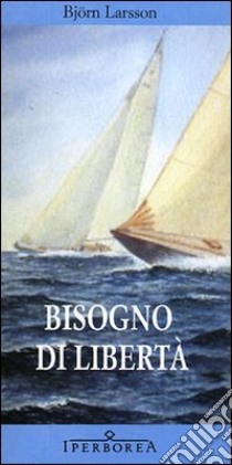 Bisogno di libertà libro di Larsson Björn