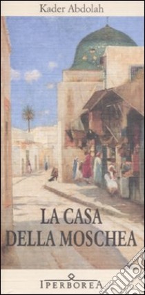 La casa della moschea libro di Abdolah Kader