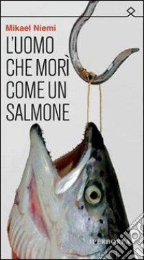 L'Uomo che morì come un salmone libro di Niemi Mikael