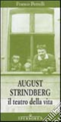 August Strindberg. Il teatro della vita libro di Perrelli Franco