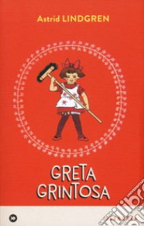 Greta grintosa libro di Lindgren Astrid; Cangemi L. (cur.)