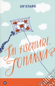 Sai fischiare, Johanna? libro di Stark Ulf