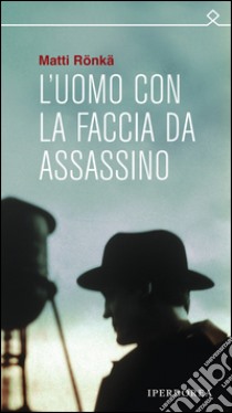 L'uomo con la faccia da assassino libro di Ronka Matti