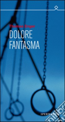 Dolore fantasma libro di Enger Thomas