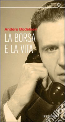 La borsa e la vita libro di Bodelsen Anders