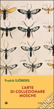 L'arte di collezionare mosche libro di Sjoberg Fredrik