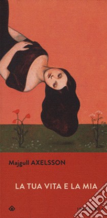 La tua vita e la mia libro di Axelsson Majgull