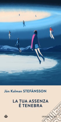 La tua assenza è tenebra libro di Stefánsson Jón Kalman