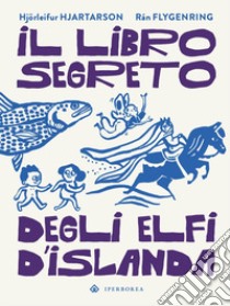 Il libro segreto degli elfi d'Islanda. Ediz. a colori libro di Hjartarson Hjörleifur