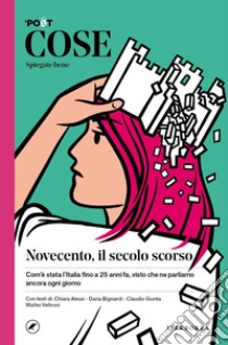 Cose spiegate bene. Novecento, il secolo scorso libro di Il Post (cur.); Sofri N. (cur.)