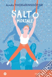 Salto mortale. Ediz. a colori libro di Thórarinsdóttir Arndís