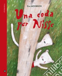 Una coda per Nisse. Ediz. a colori libro di Jacobsen Eva