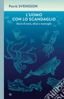 L'uomo con lo scandaglio. Storie di mare, abissi e meraviglie libro di Svensson Patrik