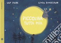 Piccolina tutta mia. Ediz. a colori libro di Stark Ulf