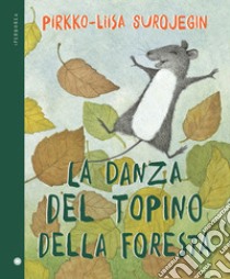 La danza del topino della foresta. Ediz. a colori libro di Surojegin Pirkko-Liisa