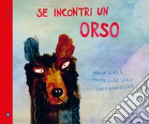 Se incontri un orso. Ediz. a colori libro di Kivelä Malin; Glaz Serup Martin