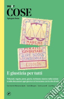 Cose spiegate bene. E giustizia per tutti libro di Il Post (cur.); Cavallo A. (cur.); Sofri L. (cur.)