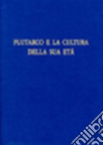 Plutarco e la cultura della sua età. Atti del 10° Convegno plutarcheo (Fisciano-Paestum, 27-29 ottobre 2005) libro di Volpe Cacciatore P. (cur.); Ferrari F. (cur.)