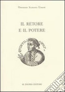 Il retore e il potere. Progetto formativi e strategie del consenso nell'«Institutio oratoria» libro di Scarano Ussani Vincenzo