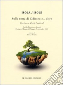 Isola/Isole. Sulla rotta di Odisseo e... oltre. Positano Myth festival libro di Volpe P. (cur.)